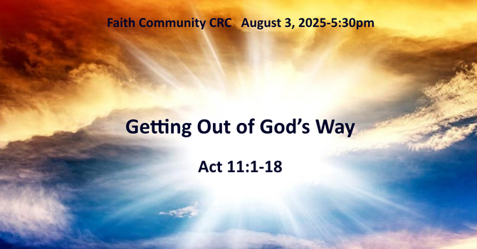 “Getting Out of God’s Way” August 3 2025 P.M. Service
