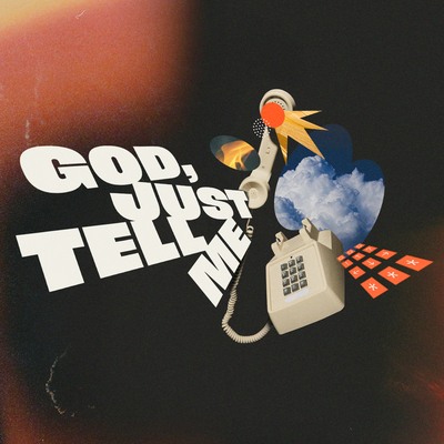 God, Just Tell Me