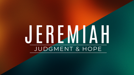Jeremiah: Judgment and Hope