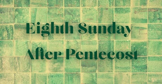 Eighth Sunday After Pentecost