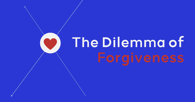 The Dilemma of Forgiveness image