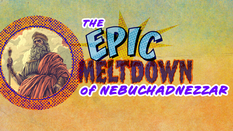 Nebuchadnezzar's Epic Meltdown