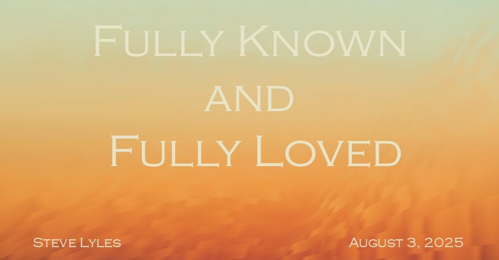 Full Known and Fully Loved