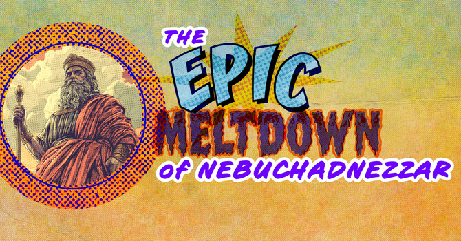 Nebuchadnezzar's Epic Meltdown