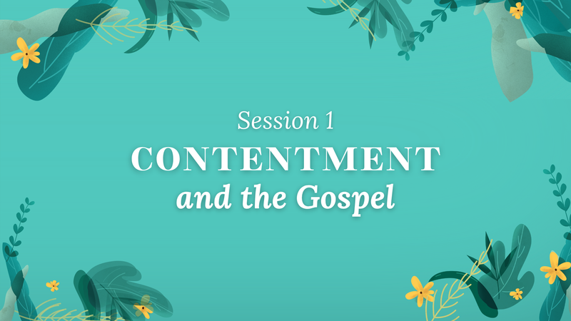 Session 1: Contentment and the Gospel