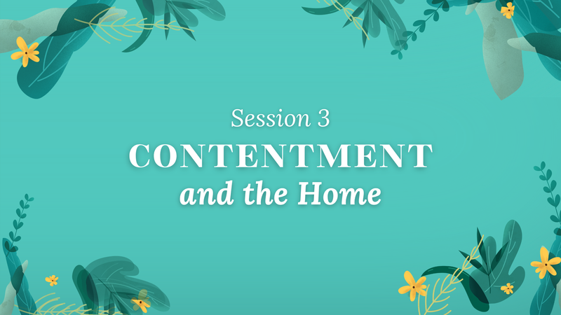 Session 3: Contentment and the Home