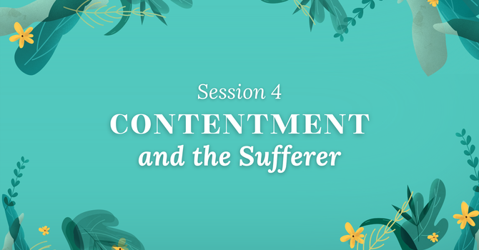 Session 4: Contentment and the Sufferer