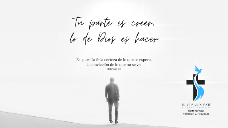 Tu parte es creer, la de Dios es hacer