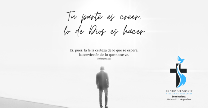 Tu parte es creer, la de Dios es hacer