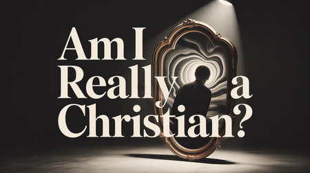 Am I Really A Christian?