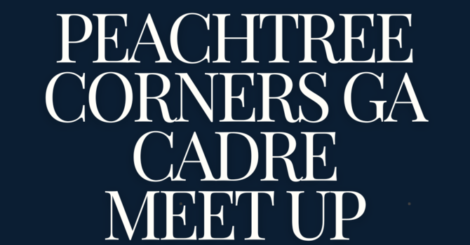 Peachtree Corners, GA Cadre Meet Up (Session 4)