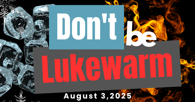 Don't Be Lukewarm