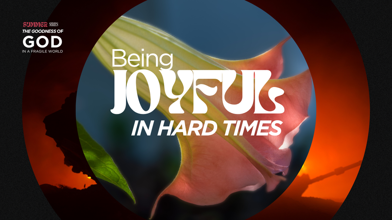 BEING JOYFUL IN HARD TIMES