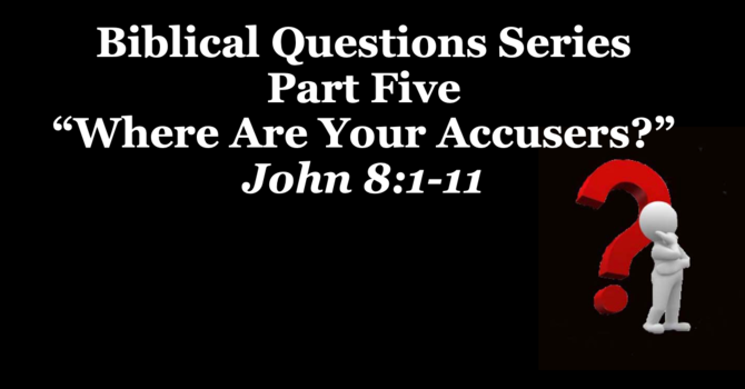 "Where Are Your Accusers?"