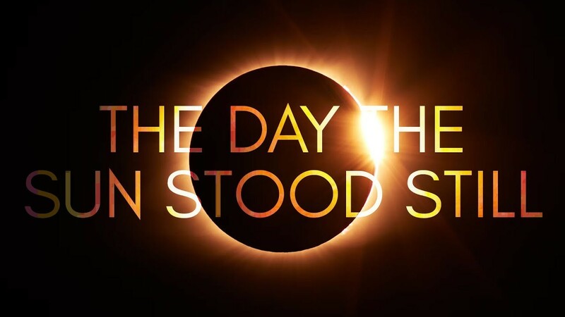 Joshua: Strong and Courageous: "The Day The Sun Stood Still"
