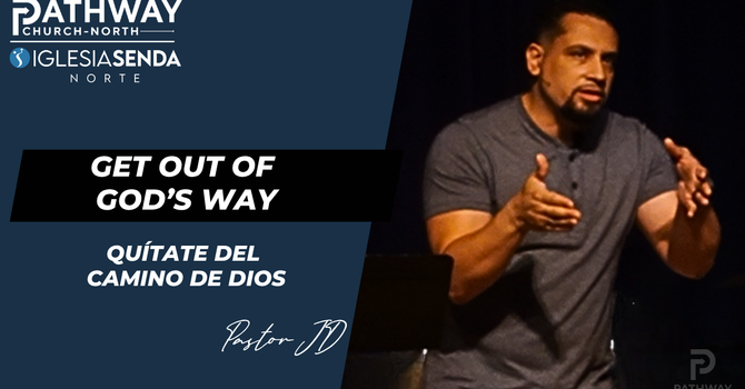 Get Out of God's Way | Quítate del Camino de Dios | Pastor JD Reyes