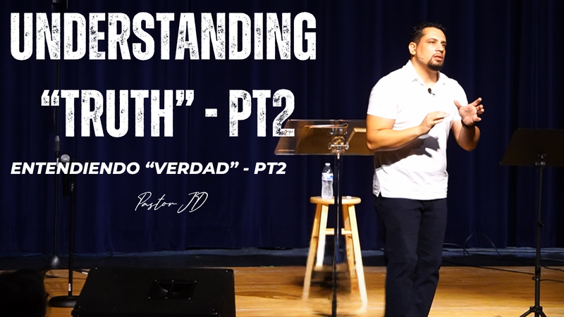 Understanding "Truth" - Pt2 | Entendiendo "Verdad" - Pt2| "Truth" Series | Pastor JD Reyes