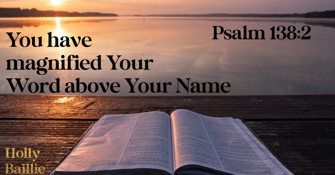 You Have Magnified Your Word above Your Name Psalm 138:2