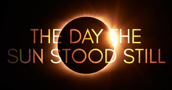 Joshua: Strong and Courageous: "The Day The Sun Stood Still"