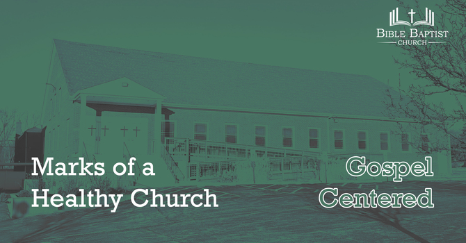 Marks of a Healthy Church - Gospel Centered