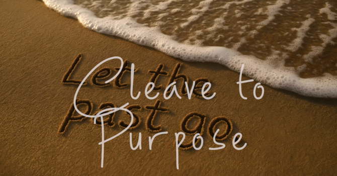 Leave the Past, Cleave to Purpose