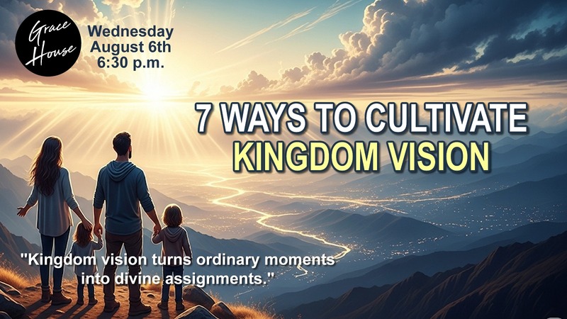 7 Ways to Cultivate Kingdom Vision