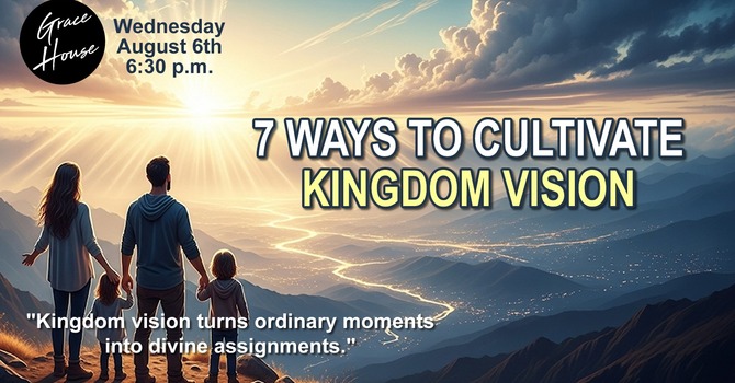 7 Ways to Cultivate Kingdom Vision