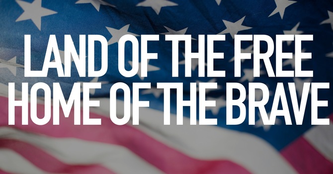 Land Of The Free, Home Of The Brave