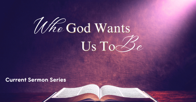Who God Wants Us to Be