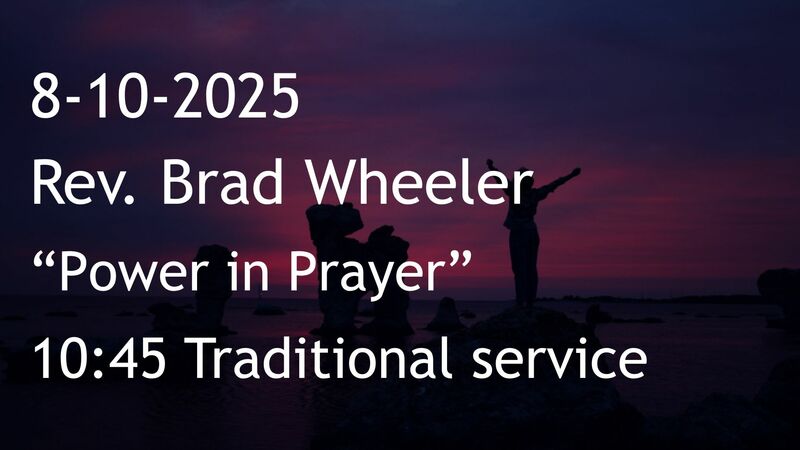 8-10-2025: Power in Prayer - 10:45 traditional service