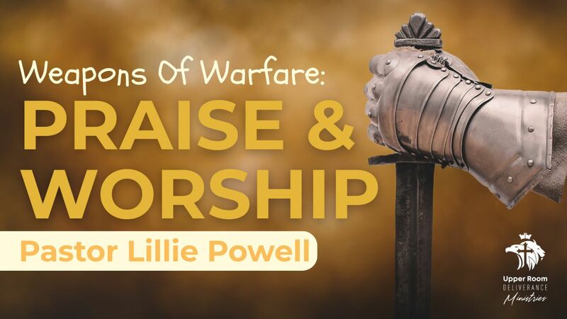 Weapons Of Warfare: Praise And Worship