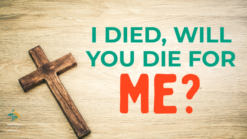I Died, Will You Die For Me?