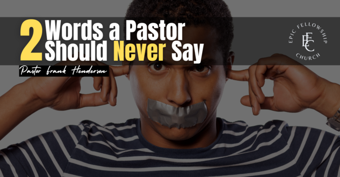 Two Words A Pastor Should Never Say image
