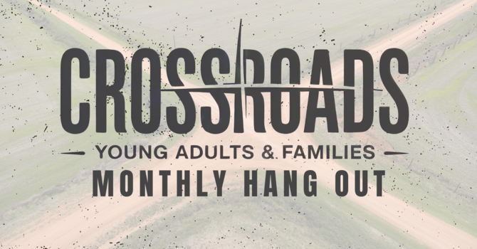 Crossroads Monthly Hang Out