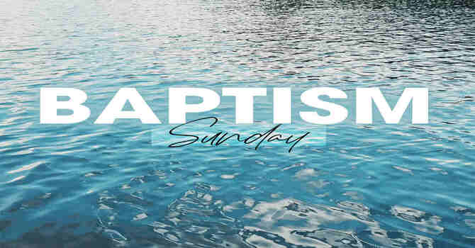 Baptism Sunday (Sept 14th)