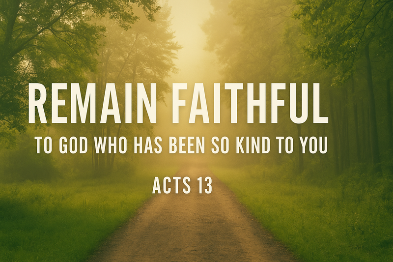 Remain Faithful; To God Who Has Been So Kind To You