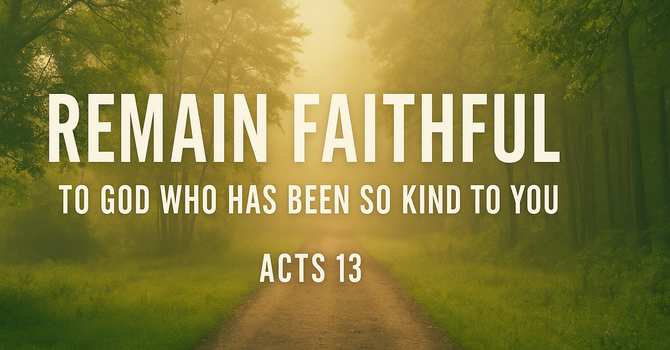 Remain Faithful; To God Who Has Been So Kind To You