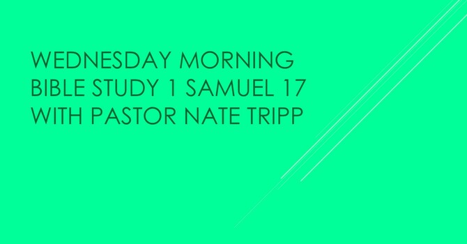 Wednesday Morning Bible Study - 1 Samuel 17
