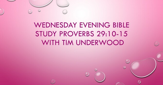 Wednesday Evening Bible Study Proverbs 29:10-15