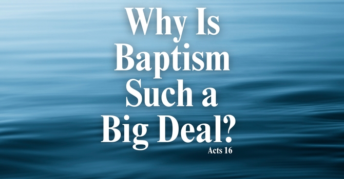 What Is Baptism Such a Big Deal? 