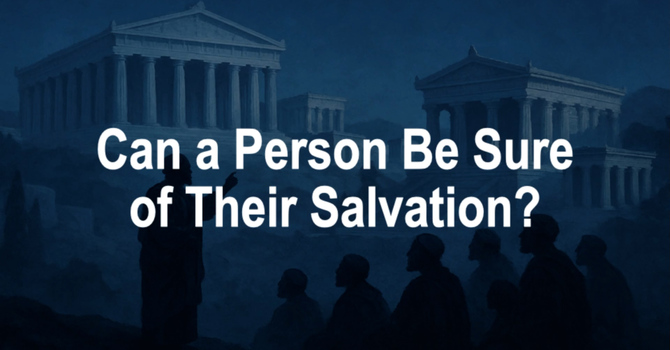 Can a Person Be Sure of Their Salvation?