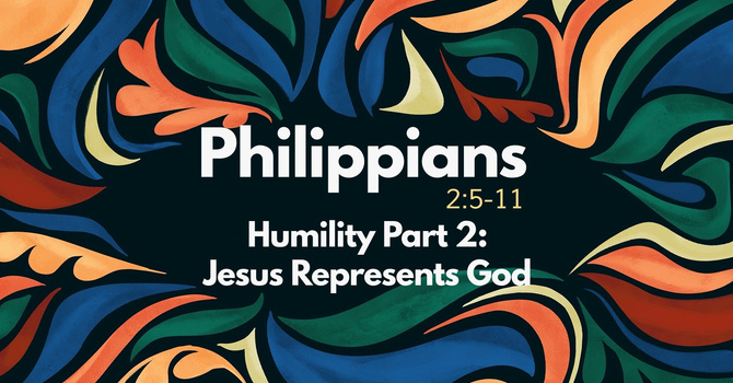 Humility Part 2: Jesus Represents God