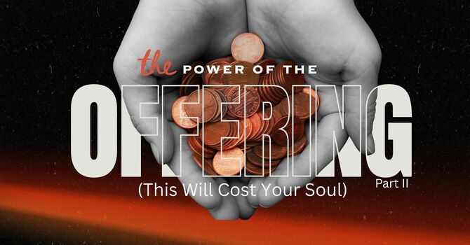 The Power Of The Offering, Part II (This Could Cost You Your Soul)