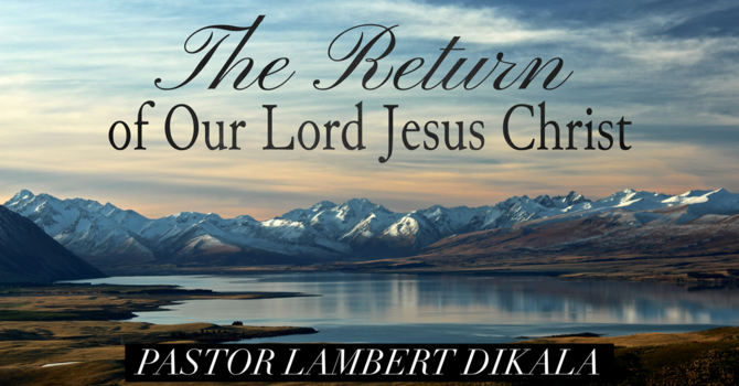 The Return of Our Lord Jesus Christ - Part 2