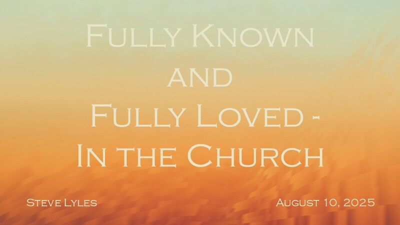 In The Church | Fully Known and Fully Loved