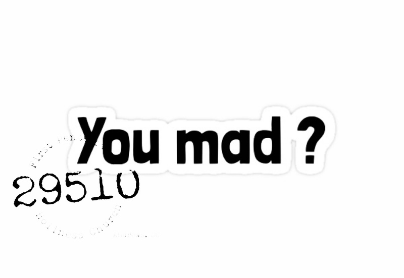 You Mad?