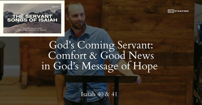 God’s Coming Servant: Comfort & Good News in God’s Message of Hope