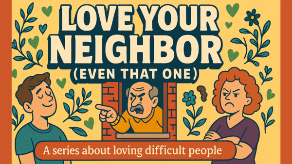 Love Your Neighbor (Even That One!)
