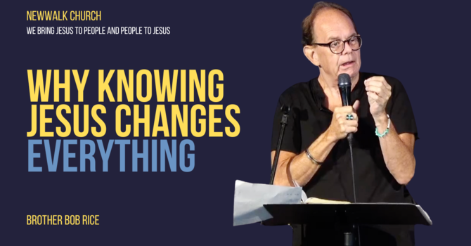 Why Knowing Jesus Changes Everything