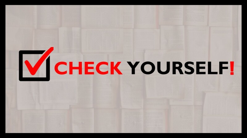  8-10-25 Series “Check Yourself!”